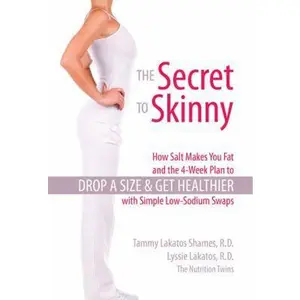 USED-The Secret to Skinny: How Salt Makes You Fat, and the 4-Week Plan to Drop a Size and Get Healthier with Simple Low-Sodium Swaps by Lakatos R. D., Lyssie (Paperback)