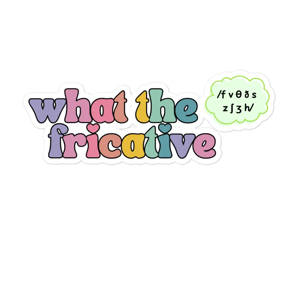 What The Fricative Sticker Funny SLP Sticker Speech Therapy Humor IPA Sticker SLP Gift Waterproof Vinyl Premium Durable Scratch Resistant