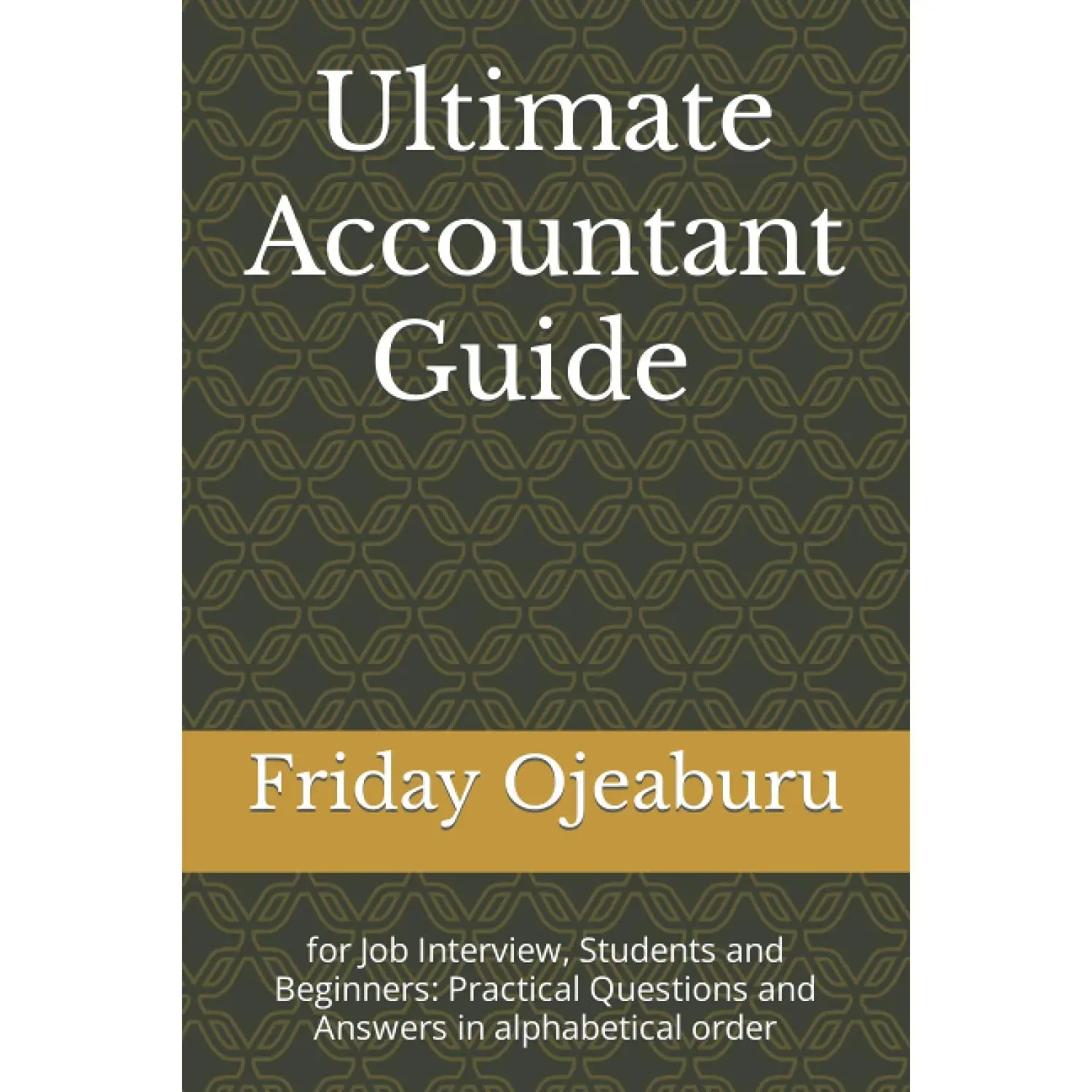 Ultimate Accountant Guide for Job Interview, Students and Beginners: Practical Questions and Answers in alphabetical order (Pocket Accounting words)