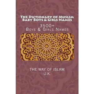 The Dictionary of Muslim Baby Boys & Girls Names: 3500+ Boys & Girls Names by Uk, The Way of Islam (Paperback) - Used