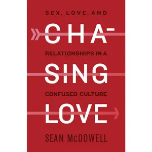 USED-Chasing Love: Sex, Love, and Relationships in a Confused Culture by McDowell, Sean (Paperback)