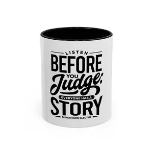 Listen Before You Judge; Everyone Has A Story - Ceramic Mug