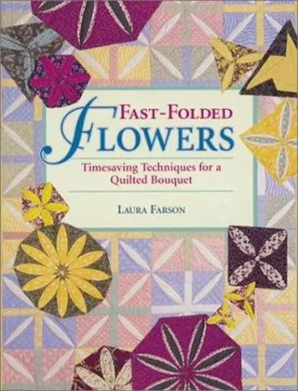 Used Quilted Bouquet Book - Fast-Folded Flowers: Timesaving Techniques by Laura Farson (Softcover, 1.05 lbs, 128pp, 10 Quick and Easy Techniques) - English