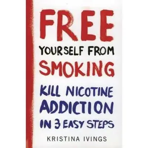 USED-Free Yourself from Smoking: A 3-Point Plan to Kill Nicotine Addiction by Ivings, Kristina (Paperback)