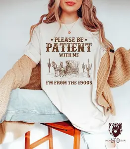 Please Be Patient with Me I'm from the 1900s Western Graphic Shirt, 1900s Graphic Tee, Funny Retro Born in 1900s Cotton Fit
