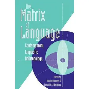 USED-The Matrix Of Language: Contemporary Linguistic Anthropology by Brenneis, Donald (Paperback)