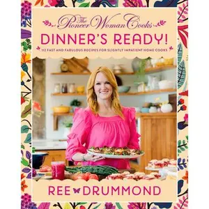 The Pioneer Woman Cooks--Dinner's Ready!: 112 Fast and Fabulous Recipes for Slightly Impatient Home Cooks -- Ree Drummond, Hardcover