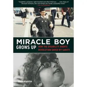 USED-Miracle Boy Grows Up: How the Disability Rights Revolution Saved My Sanity by Mattlin, Ben (Hardcover)