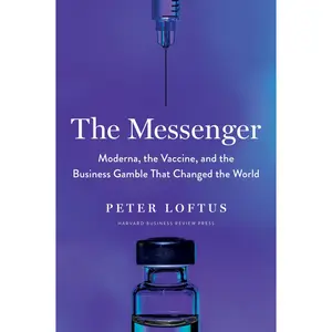 USED-The Messenger: Moderna, the Vaccine, and the Business Gamble That Changed the World by Loftus, Peter (Hardcover)