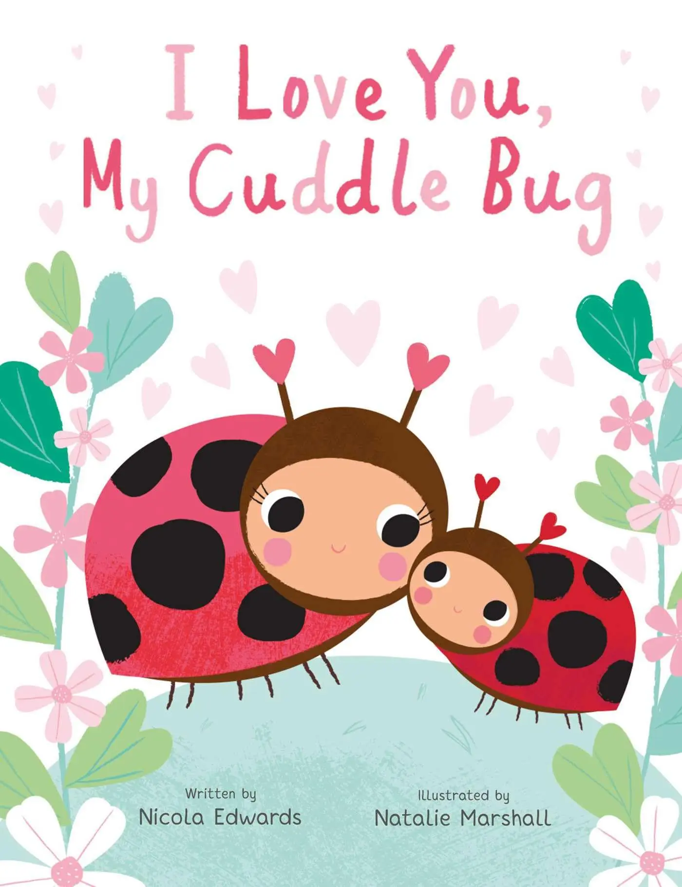 I Love You, My Cuddle Bug -- Nicola Edwards - Hardcover