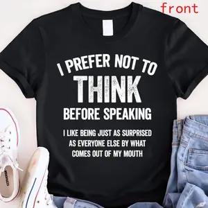 Unisex T-Shirt with Hilarious 'I Prefer Not To Think Before Speaking' Slogan