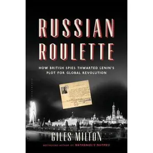 USED-Russian Roulette: How British Spies Thwarted Lenin's Plot for Global Revolution by Milton, Giles (Paperback)