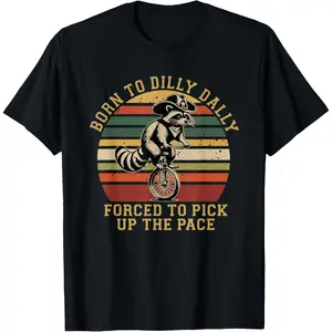 Born To Dilly Dally Forced To Pick Up The Pace Born To Dilly Cute Raccoon Unisex T-Shirt, Ladies T-Shirt, Sweatshirt, Hoodie (S-3XL)