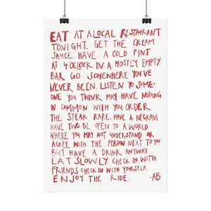 Eat at a local restaurant tonight. Get the cream sauce. Have a cold pint at 4 o'clock in a mostly empty bar - Anthony Bourdain Quote Print Unframed