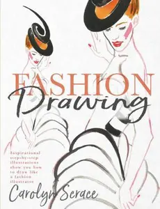 USED-Fashion Drawing: Inspirational Step-By-Step Illustrations Show You How to Draw Like a Fashion Illustrator by Scrace, Carolyn (Paperback)