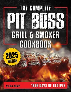 The Complete Pit Boss Grill & Smoker Cookbook: Unlock bold Flavors and Master Smoky Perfection