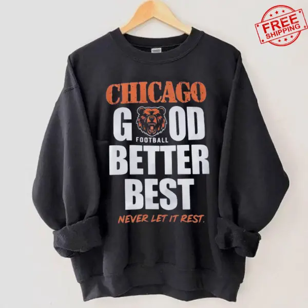 Chicago Football Shirt Good Better Best Never Let It Rest  Windy City Bears Inspired Sweatshirt, Game Day Apparel
