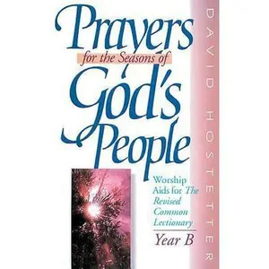 USED-Prayers for the Seasons of God's People: Worship Aids for the Revised Common Lectionary, Year B by B. David Hostetter (Paperback)