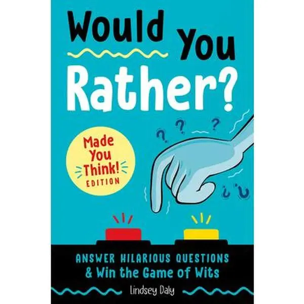 Would You Rather? Made You Think! Edition: Answer Hilarious Questions and Win the Game of Wits -- Lindsey Daly, Paperback