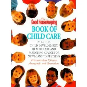USED-The Good Housekeeping Book Of Child Care: Including Parenting Advice, Health Care, and Child Development for Newborns to Preteens (Paperback)