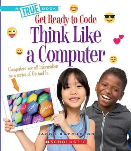 USED-Think Like a Computer (a True Book: Get Ready to Code) by Batchelor, Jacob (Paperback)