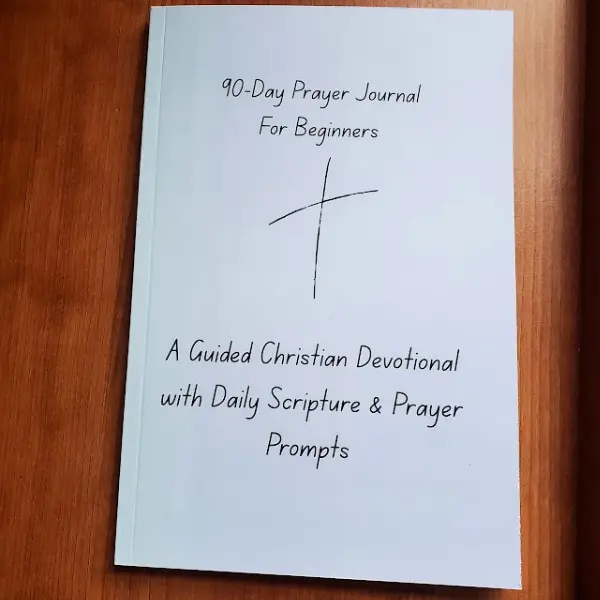90-Day Prayer Journal For Beginners A Guided Christian Devotional with Daily Scripture & Prayer Prompts