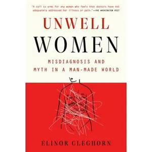 Unwell Women: Misdiagnosis and Myth in a Man-Made World -- Elinor Cleghorn, Paperback