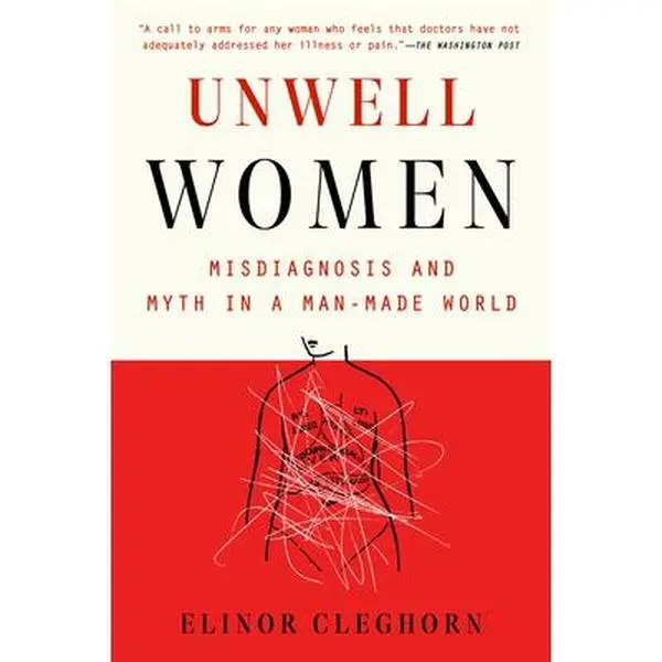 Unwell Women: Misdiagnosis and Myth in a Man-Made World -- Elinor Cleghorn, Paperback