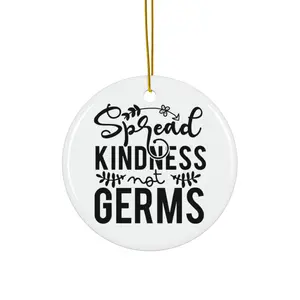 SPREAD KINDNESS NOT GERMS ORNAMENT, CHRISTMAS DECORATIONS, 3 INCHES CIRCLE ORNAMENT, CERAMIC ORNAMENT