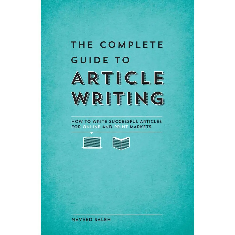 USED Book - The Complete Guide to Article Writing: How to Write Successful Articles for Online and Print Markets by Saleh, Naveed (Paperback) - english