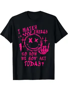 I Match Energy So How Ve Gon' Act Today T-Shirt