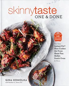 Skinnytaste One and Done: 140 No-Fuss Dinners for Your Instant Pot(r), Slow Cooker, Air Fryer, Sheet Pan, Skillet, Dutch Oven, and More: A Cookbook -- Gina Homolka - Hardcover