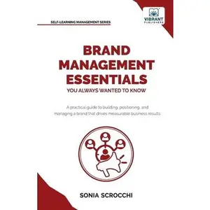 USED-Brand Management Essentials You Always Wanted to Know: The Complete Guide to Crafting Brand Strategy, Positioning & Loyalty for Business Growth by Scrocchi, Sonia (Paperback)