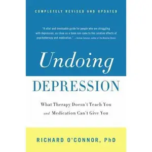 USED-Undoing Depression: What Therapy Doesn't Teach You and Medication Can't Give You by O'Connor, Richard (Paperback)