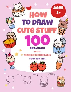 How To Draw Cute Stuff: 100 Drawings with Trace & Practice Pages (Book for Kids), Paperback
