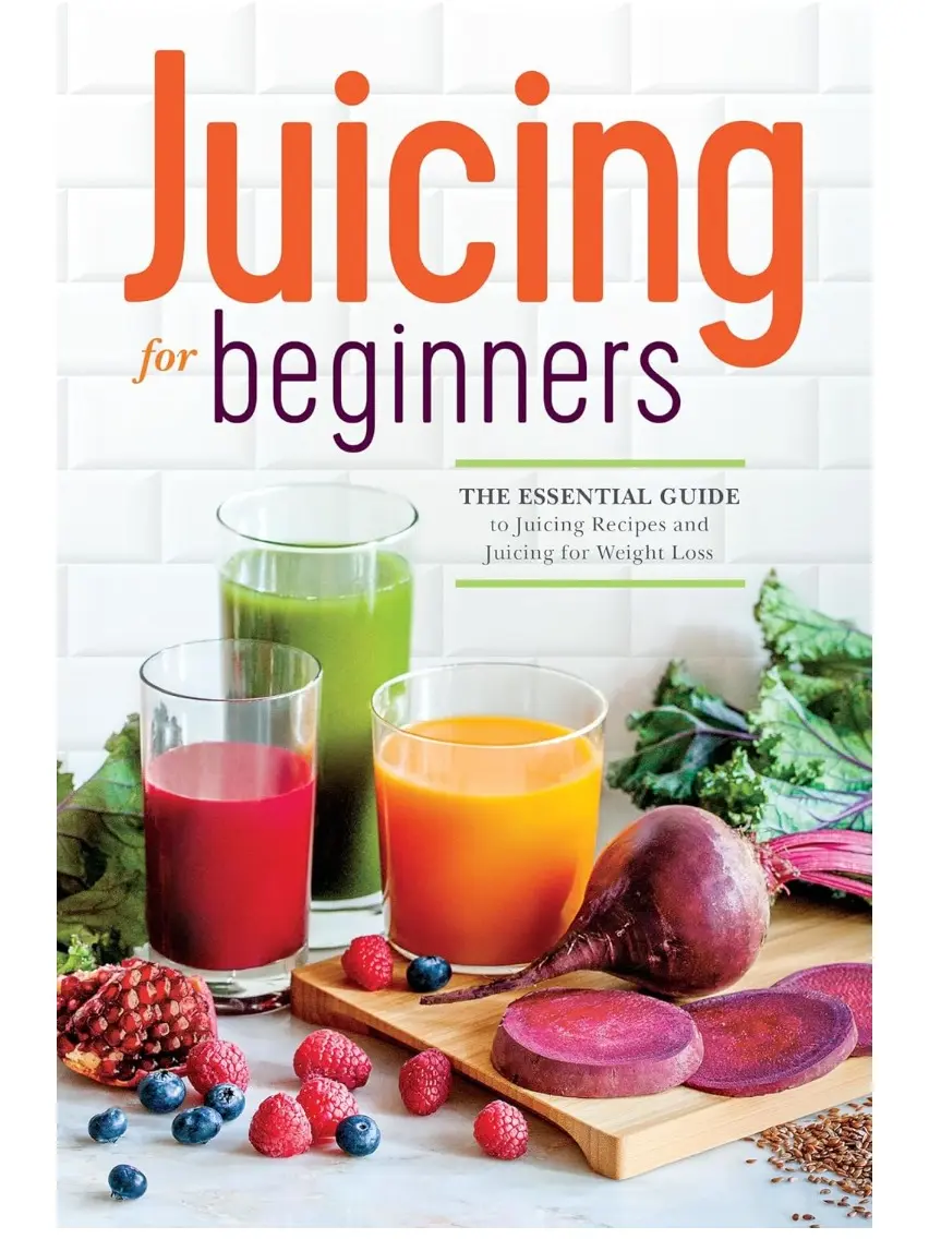 Juicing for Beginners: The Essential Delicious and Healthy Juicing Recipes & Weight Loss Guide, Cooking Book Recommendations, Paperback
