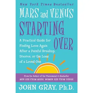 Mars and Venus Starting Over: A Practical Guide for Finding Love Again After a Painful Breakup, Divorce, or the Loss of a Loved One by John Gray [Paperback Book]