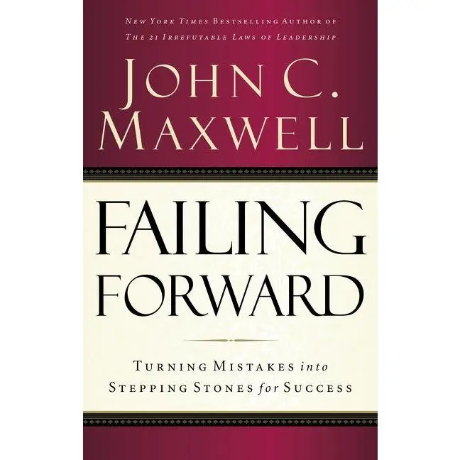 Failing Forward: Turning Mistakes Into Stepping Stones for Success by John C. Maxwell (Paperback)