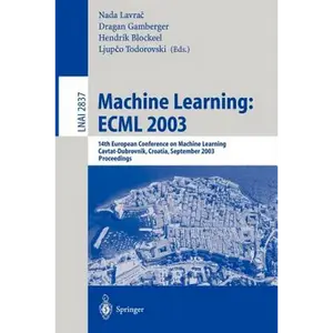 Machine Learning: Ecml 2003: 14th European Conference on Machine Learning, Cavtat-Dubrovnik, Croatia, September 22-26, 2003, Proceedings - Paperback