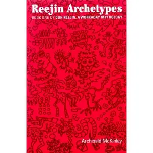 USED-Reejin Archetypes: Duh Reejin, A Workaday Mythology, Book 1 (Calumet Regional Studies Series, Vol. 3) by Archibald McKinlay (Paperback)