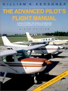 USED-The Advanced Pilot's Flight Manual : Including FAA Written Test Questions (Airplanes) plus Answers and Explanations and Practical (Flight) Test by William K. Kershner (Paperback)