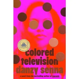 Colored Television (a GMA Book Club Pick) -- Danzy Senna, Hardcover