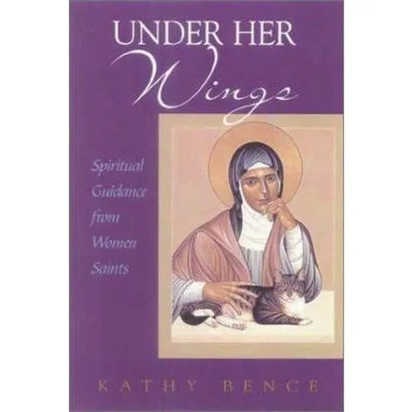 USED Book - Under Her Wings: Spiritual Guidance from Women Saints by Kathy Bence (Paperback) - english
