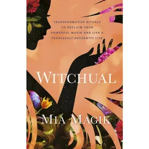 Witchual: Transformative Rituals to Reclaim Your Powerful Magik and Live a Fearlessly Authentic Life -- Mia Magik - Paperback