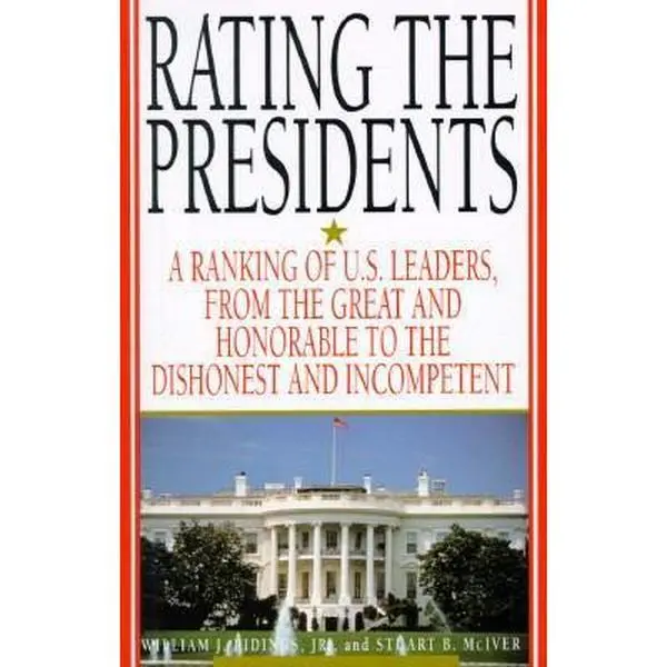USED-Rating the Presidents: A Ranking of U.S. Leaders, from the Great and Honorable to the Dishonest and Incompetent by Ridings, William J., Jr. (Hardcover)