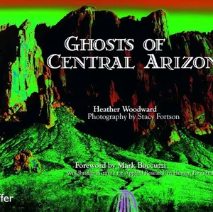 Signed Copy - Ghosts of Central Arizona by Heather Woodward Photography by Stacy Fortson Foreword by Mark Boucuzzi