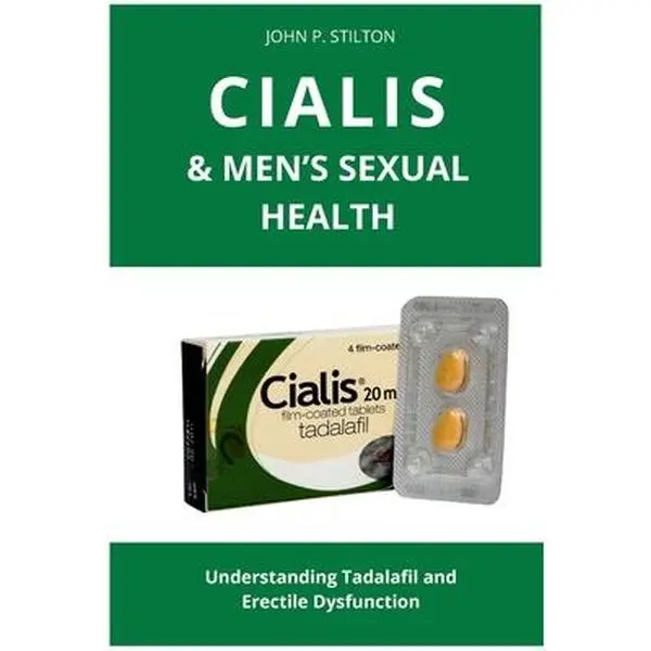 Cialis & Men's Sexual Health: Understanding Tadalafil and Erectile Dysfunction -- John P. Stilton, Paperback