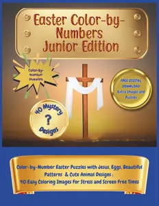 Easter Color-by-Numbers. Junior Edition: Christian Faith Color-by-Numbers Easter Puzzles with Jesus, Eggs, Angels & Cute Animal Designs. 40 Easy ... Screen-Free times (Holiday Mystery Mosaics)