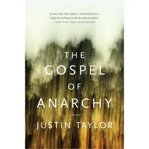 The Gospel of Anarchy: A Novel by Justin Taylor [Paperback Book]