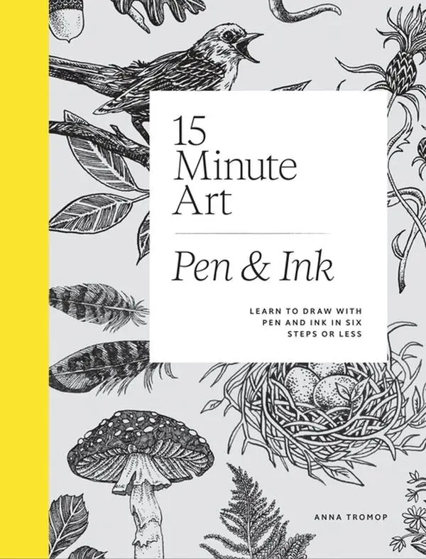15-Minute Art Pen and Ink: Learn to Draw with Pen and Ink in Six Steps or Less by Anna Tromop (Hardcover)
